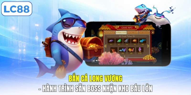 Bắn Cá Long Vương - Hành Trình Săn Boss Nhận Kho Báu Lớn