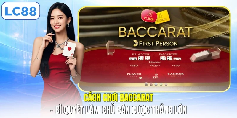 Cách Chơi Baccarat - Bí Quyết Làm Chủ Bàn Cược Thắng Lớn