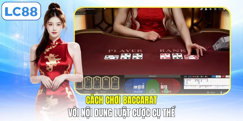 Cách chơi Baccarat với nội dung luật cược cụ thể