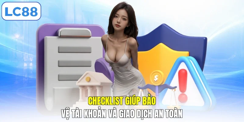 Checklist giúp bảo vệ tài khoản và giao dịch an toàn