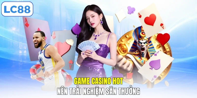 Game casino hot nên trải nghiệm săn thưởng