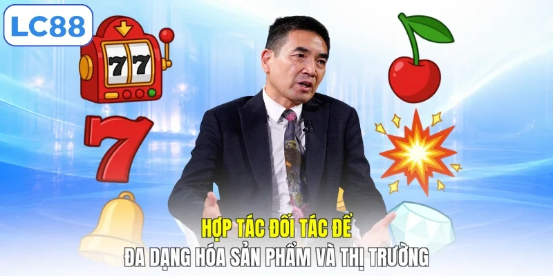 Hợp tác đối tác để đa dạng hóa sản phẩm và thị trường