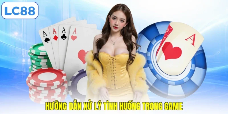 Hướng dẫn xử lý tình huống trong game