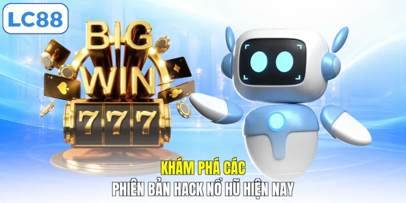 Khám phá các phiên bản hack nổ hũ hiện nay