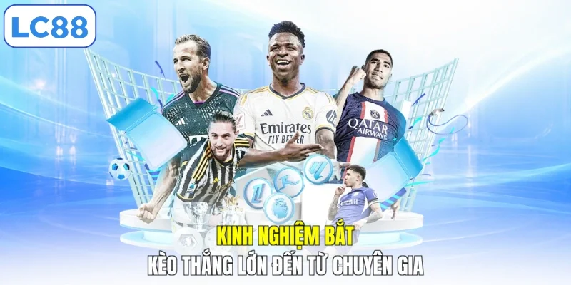 Kinh nghiệm bắt kèo thắng lớn đến từ chuyên gia