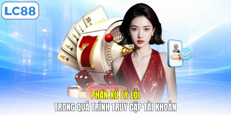 Phần xử lý lỗi trong quá trình truy cập tài khoản