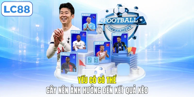 Yếu có có thể gây nên ảnh hưởng đến kết quả kèo